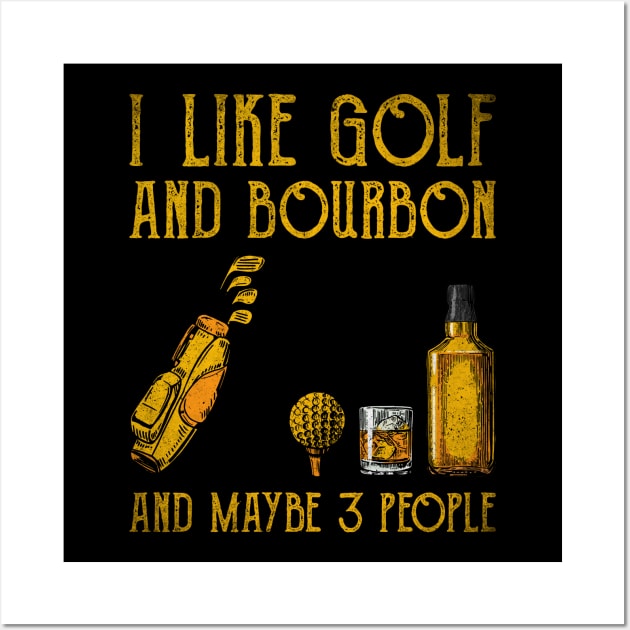 I Like Bourbon and Golf and Maybe 3 People Funny Wall Art by EnarosaLinda XY